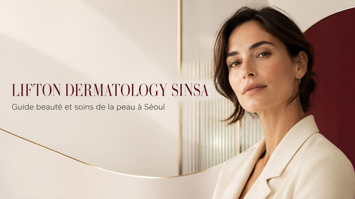 LIFTON Dermatology Sinsa : guide du lifting et des soins de la peau
