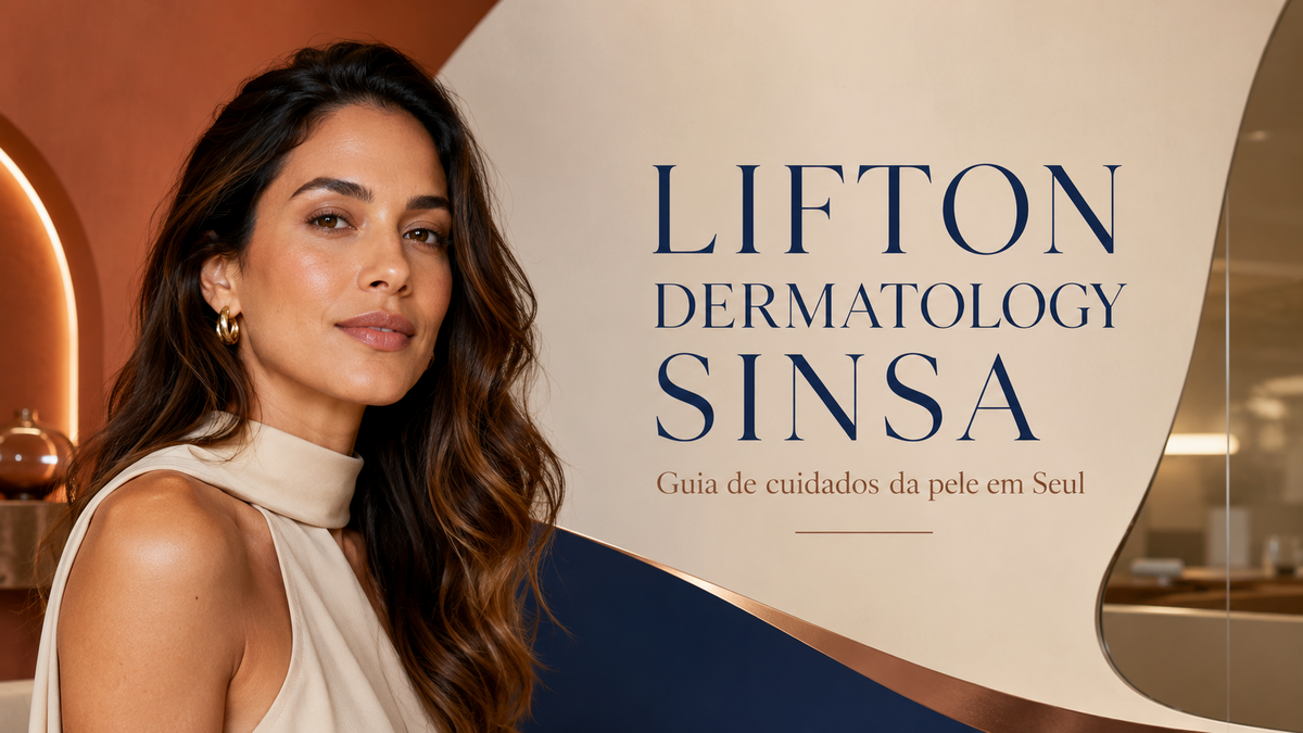 Guia da LIFTON Dermatology Sinsa: lifting e cuidados com a pele